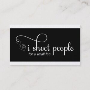 I shoot people for a small fee custom personalize business card